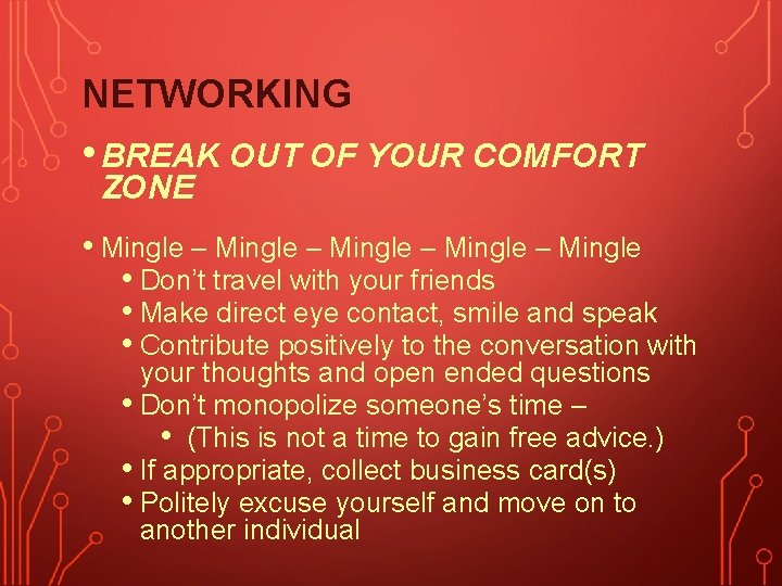 NETWORKING • BREAK OUT OF YOUR COMFORT ZONE • Mingle – Mingle • Don’t