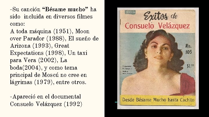 -Su canción “Bésame mucho” ha sido incluida en diversos filmes como: A toda máquina