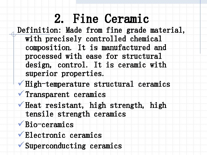 2. Fine Ceramic Definition: Made from fine grade material, with precisely controlled chemical composition.