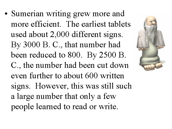  • Sumerian writing grew more and more efficient. The earliest tablets used about