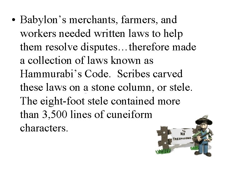  • Babylon’s merchants, farmers, and workers needed written laws to help them resolve
