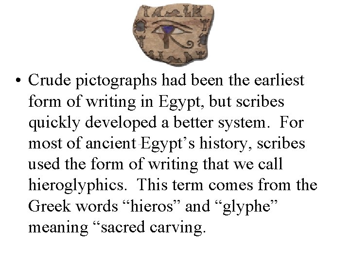  • Crude pictographs had been the earliest form of writing in Egypt, but