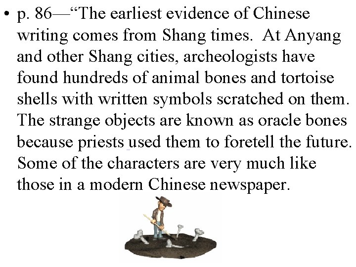  • p. 86—“The earliest evidence of Chinese writing comes from Shang times. At