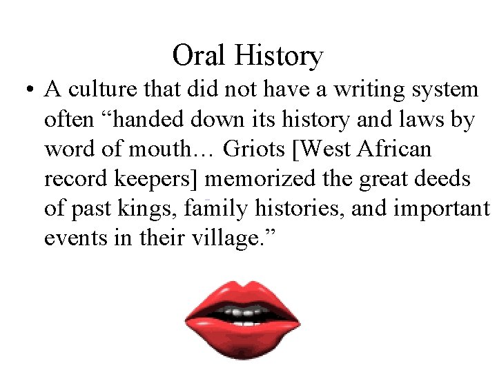 Oral History • A culture that did not have a writing system often “handed