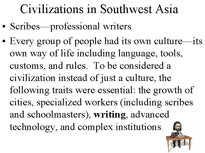 Civilizations in Southwest Asia • Scribes—professional writers • Every group of people had its