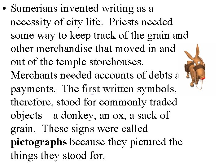 • Sumerians invented writing as a necessity of city life. Priests needed some
