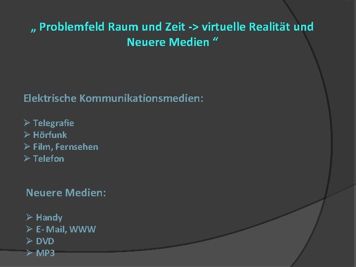 „ Problemfeld Raum und Zeit -> virtuelle Realität und Neuere Medien “ Elektrische Kommunikationsmedien: