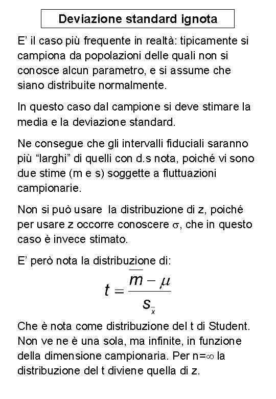 Deviazione standard ignota E’ il caso più frequente in realtà: tipicamente si campiona da