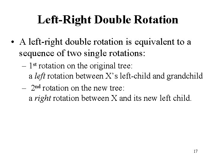 Left-Right Double Rotation • A left-right double rotation is equivalent to a sequence of