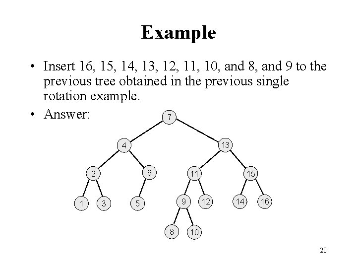 Example • Insert 16, 15, 14, 13, 12, 11, 10, and 8, and 9