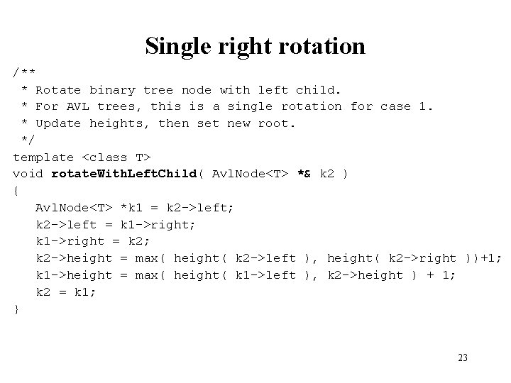 Single right rotation /** * Rotate binary tree node with left child. * For