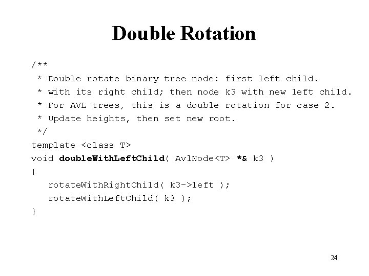 Double Rotation /** * Double rotate binary tree node: first left child. * with