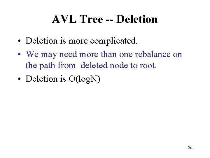 AVL Tree -- Deletion • Deletion is more complicated. • We may need more