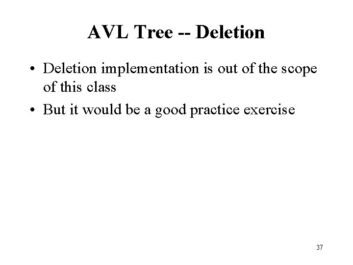 AVL Tree -- Deletion • Deletion implementation is out of the scope of this