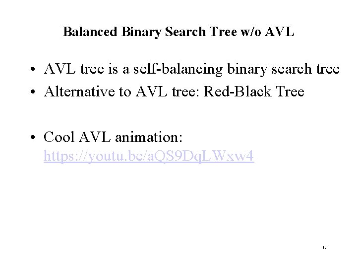 Balanced Binary Search Tree w/o AVL • AVL tree is a self-balancing binary search