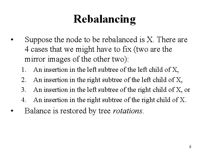 Rebalancing • Suppose the node to be rebalanced is X. There are 4 cases