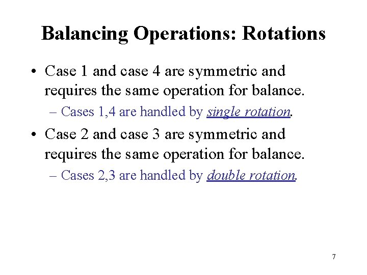 Balancing Operations: Rotations • Case 1 and case 4 are symmetric and requires the