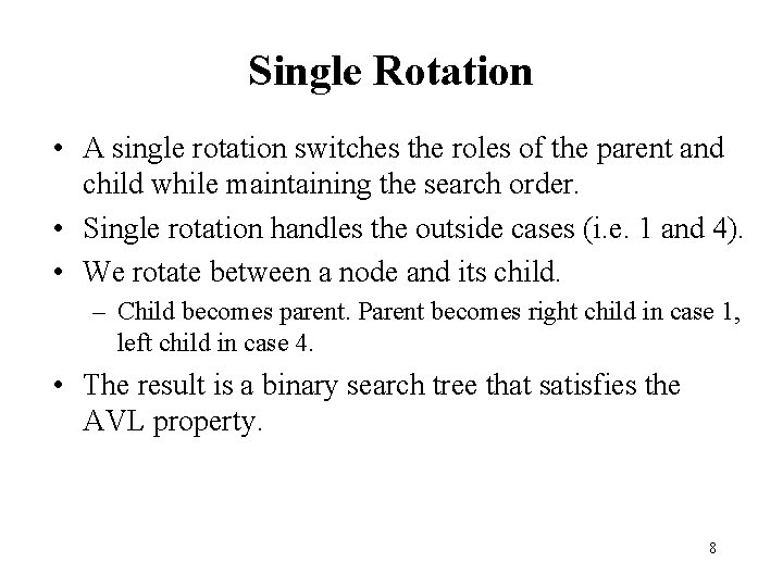 Single Rotation • A single rotation switches the roles of the parent and child