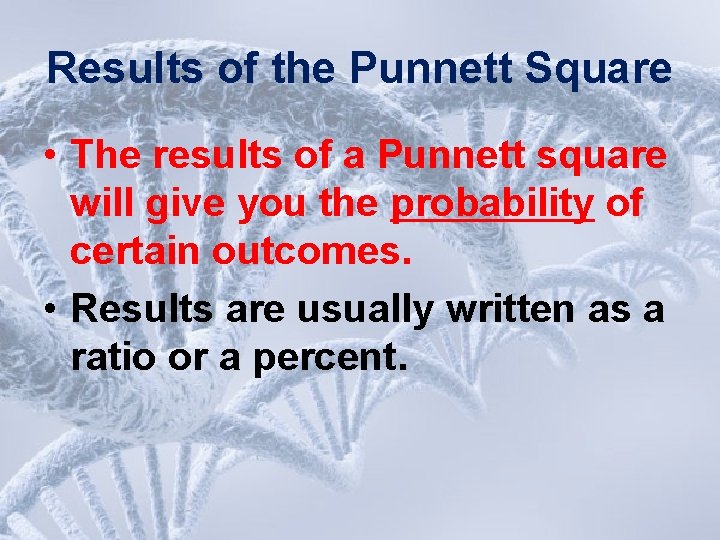 Results of the Punnett Square • The results of a Punnett square will give