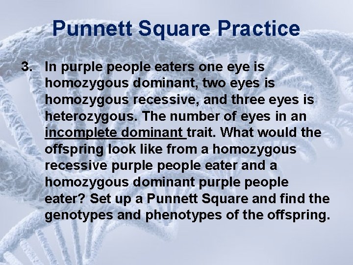 Punnett Square Practice 3. In purple people eaters one eye is homozygous dominant, two