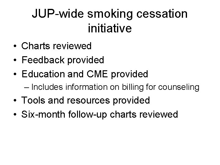 JUP-wide smoking cessation initiative • Charts reviewed • Feedback provided • Education and CME