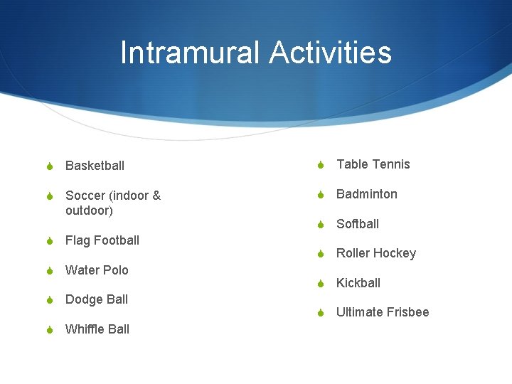 Intramural Activities S Basketball S Table Tennis S Soccer (indoor & S Badminton outdoor)