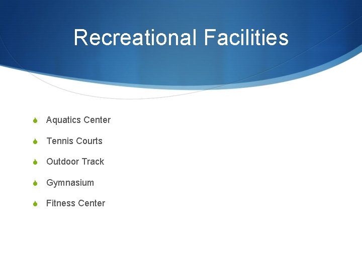 Recreational Facilities S Aquatics Center S Tennis Courts S Outdoor Track S Gymnasium S