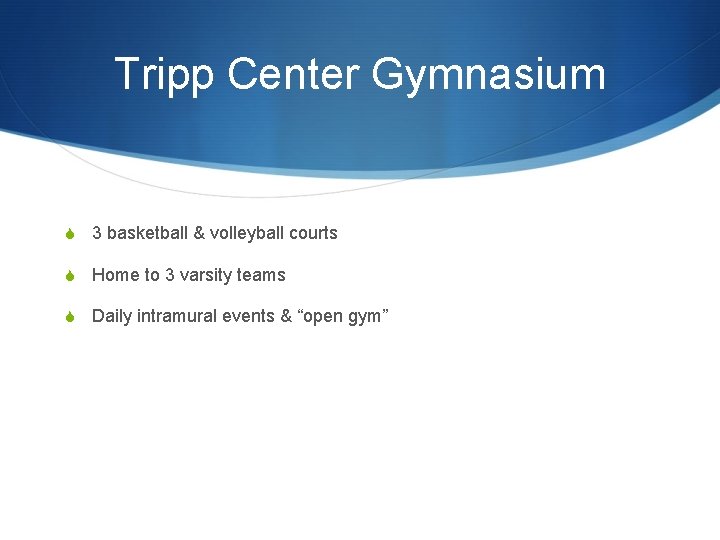 Tripp Center Gymnasium S 3 basketball & volleyball courts S Home to 3 varsity