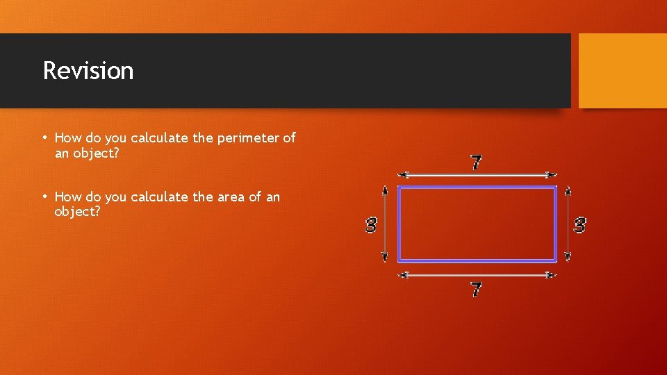 Revision • How do you calculate the perimeter of an object? • How do