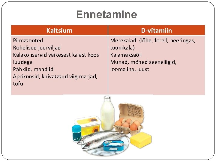 Ennetamine Kaltsium Piimatooted Rohelised juurviljad Kalakonservid väikesest kalast koos luudega Pähklid, mandlid Aprikoosid, kuivatatud