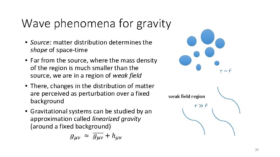Wave phenomena for gravity • Source: matter distribution determines the shape of space-time •