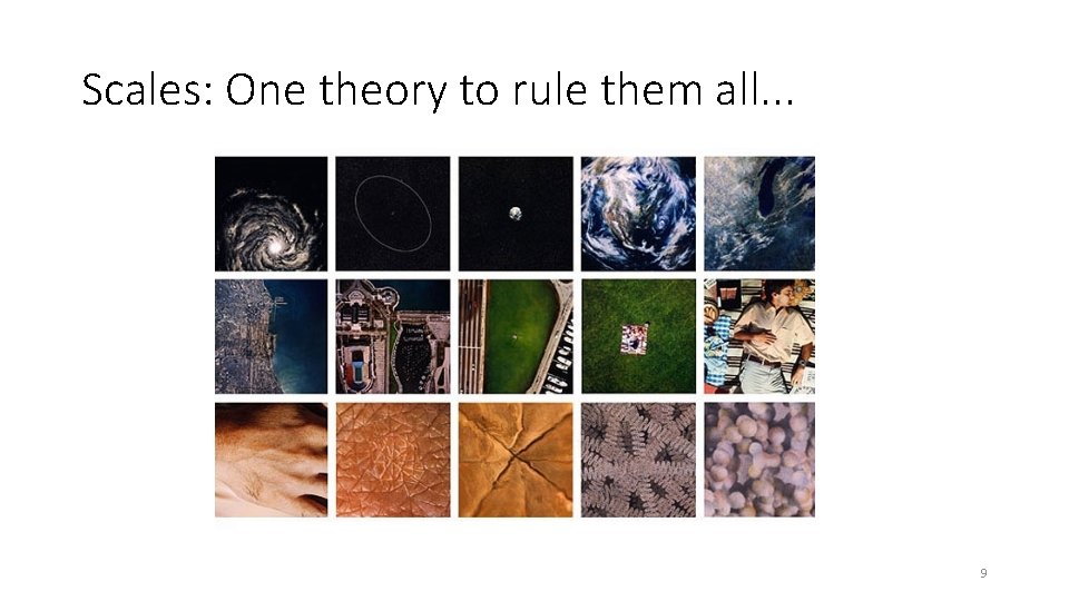 Scales: One theory to rule them all. . . 9 