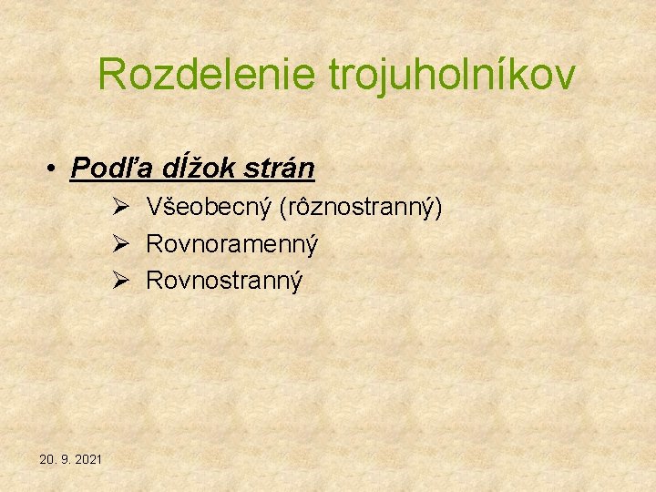 Rozdelenie trojuholníkov • Podľa dĺžok strán Ø Všeobecný (rôznostranný) Ø Rovnoramenný Ø Rovnostranný 20.