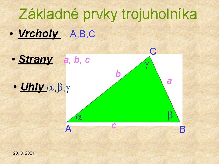 Základné prvky trojuholníka • Vrcholy A, B, C • Strany a, b, c b