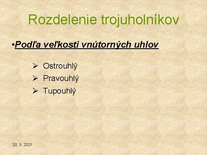 Rozdelenie trojuholníkov • Podľa veľkosti vnútorných uhlov Ø Ostrouhlý Ø Pravouhlý Ø Tupouhlý 20.