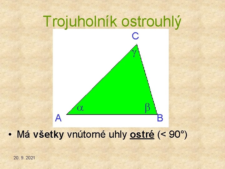 Trojuholník ostrouhlý C A B • Má všetky vnútorné uhly ostré (< 90°) 20.