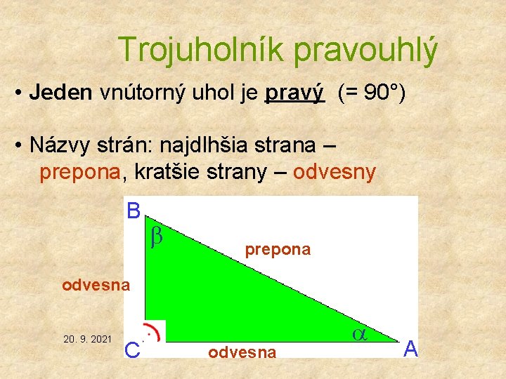 Trojuholník pravouhlý • Jeden vnútorný uhol je pravý (= 90°) • Názvy strán: najdlhšia