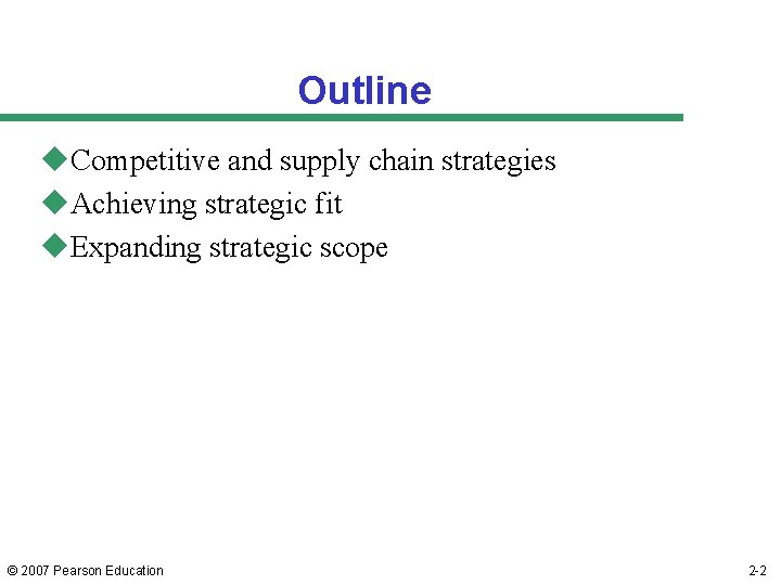 Outline u. Competitive and supply chain strategies u. Achieving strategic fit u. Expanding strategic