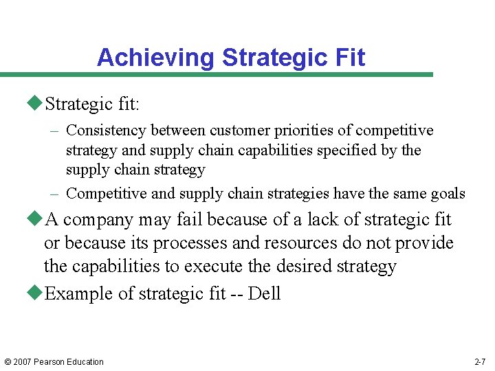 Achieving Strategic Fit u. Strategic fit: – Consistency between customer priorities of competitive strategy