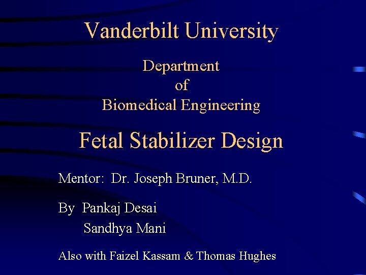 Vanderbilt University Department of Biomedical Engineering Fetal Stabilizer Design Mentor: Dr. Joseph Bruner, M.