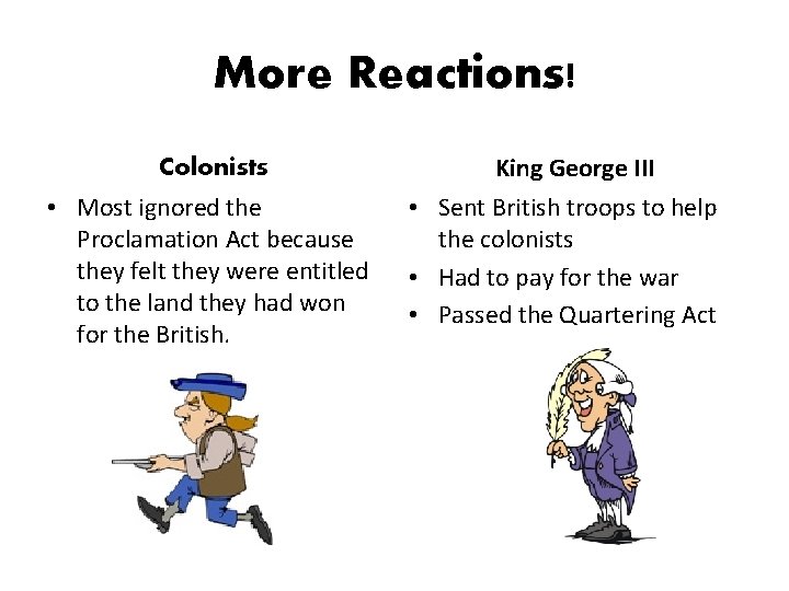 More Reactions! Colonists • Most ignored the Proclamation Act because they felt they were