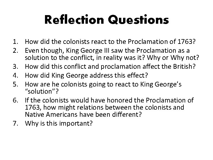 Reflection Questions 1. How did the colonists react to the Proclamation of 1763? 2.