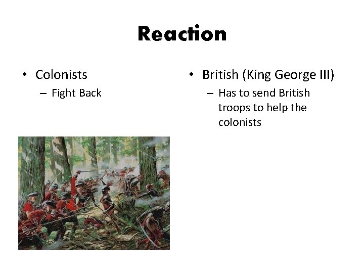 Reaction • Colonists – Fight Back • British (King George III) – Has to