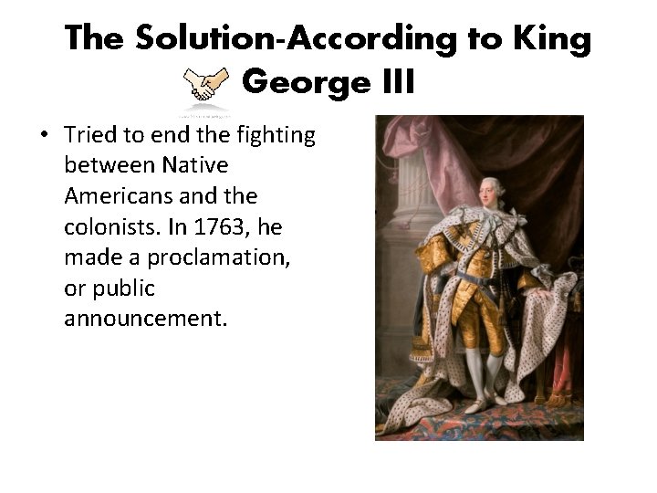 The Solution-According to King George III • Tried to end the fighting between Native