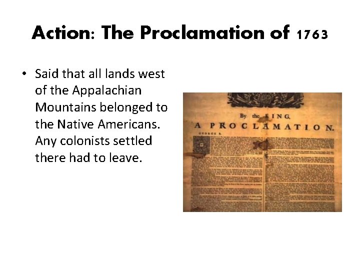 Action: The Proclamation of 1763 • Said that all lands west of the Appalachian