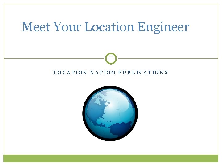 Meet Your Location Engineer LOCATION NATION PUBLICATIONS 