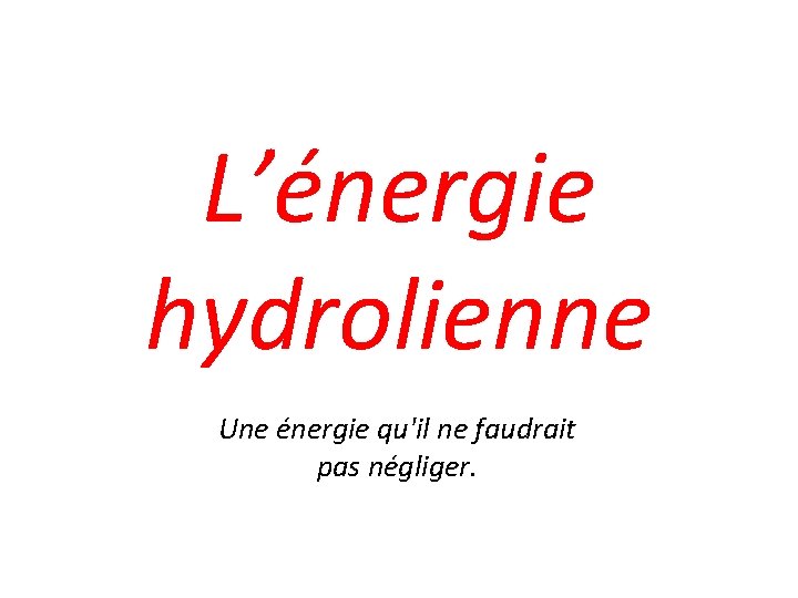 L’énergie hydrolienne Une énergie qu'il ne faudrait pas négliger. 