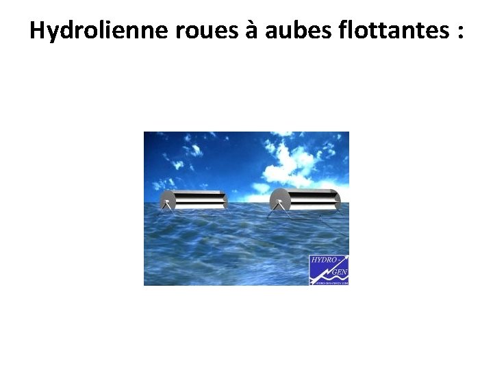 Hydrolienne roues à aubes flottantes : 