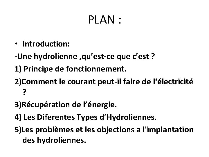 PLAN : • Introduction: -Une hydrolienne , qu’est-ce que c’est ? 1) Principe de