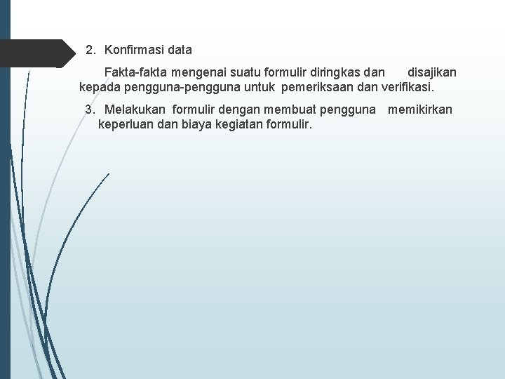 2. Konfirmasi data Fakta-fakta mengenai suatu formulir diringkas dan disajikan kepada pengguna-pengguna untuk pemeriksaan